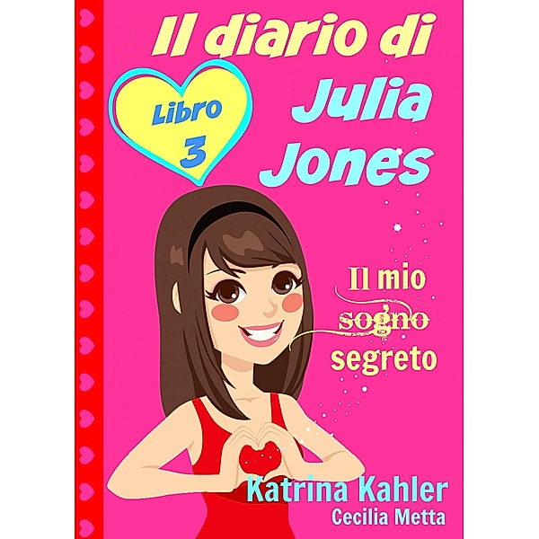 Il diario di Julia Jones - Libro 3 - Il mio sogno segreto, Katrina Kahler