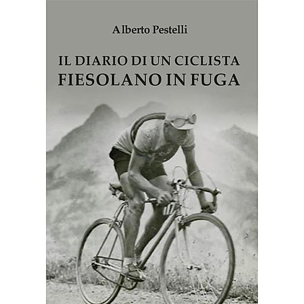 Il diario di un ciclista fiesolano in fuga, Alberto Pestelli
