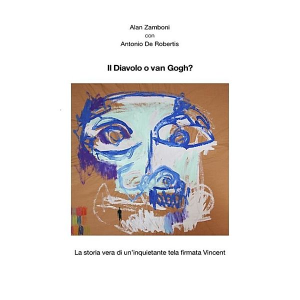 Il diavolo o van gogh?, Alan Zamboni, Antonio De Robertis