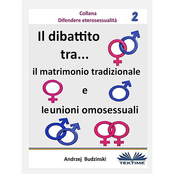 Il Dibattito  Tra Il Matrimonio Tradizionale E Le Unioni Omosessuali, Andrzej Stanislaw Budzinski