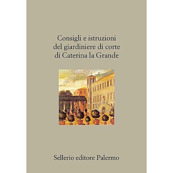 Il divano: Consigli e istruzioni del giardiniere di corte di Caterina la Grande, Aa. Vv.