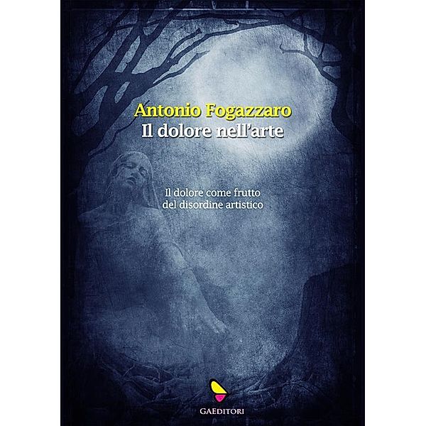 Il dolore nell'arte, Antonio Fogazzaro