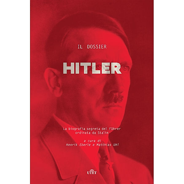 Il dossier Hitler, Henrik Eberle, Matthias Uhl