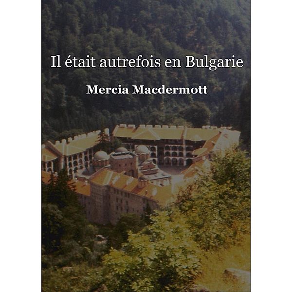 Il etait autrefois  en Bulgarie - Tome I / Librinova, Macdermott Mercia Macdermott