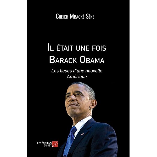 Il etait une fois Barack Obama / Les Editions du Net, Mbacke Sene Cheikh Mbacke Sene