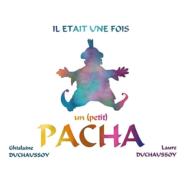 Il était une fois un (petit) Pacha, Laure & Ghislaine Duchaussoy