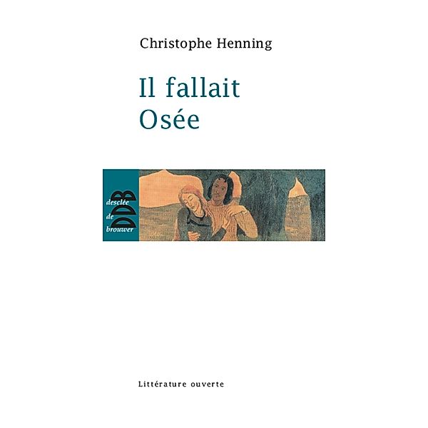 Il fallait Osée / Essai/littérature ouverte, Christophe Henning