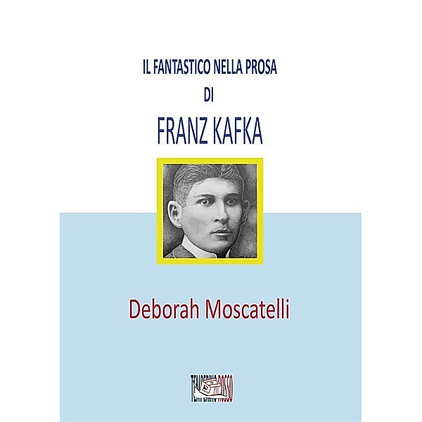 Il fantastico nella prosa di Franz Kafka / Nuovi saperi, Deborah Moscatelli