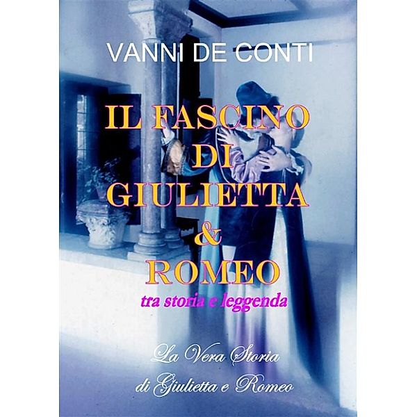 Il Fascino di Giulietta e Romeo tra storia e leggenda, Vanni De Conti
