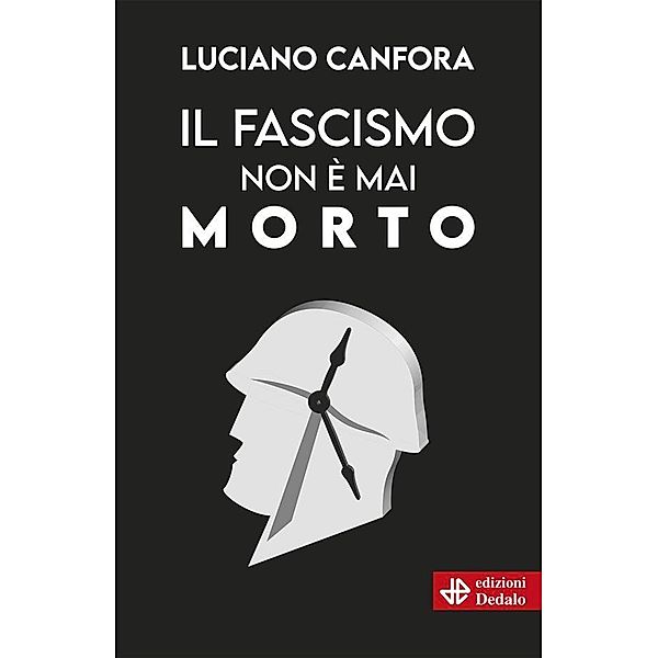 Il fascismo non è mai morto / Nuova Biblioteca Dedalo Bd.1, Luciano Canfora
