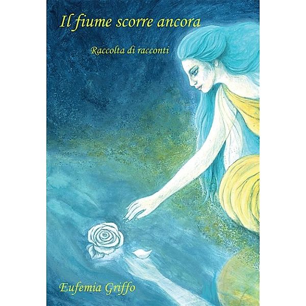 Il fiume scorre ancora. Raccolta di racconti, Eufemia Griffo