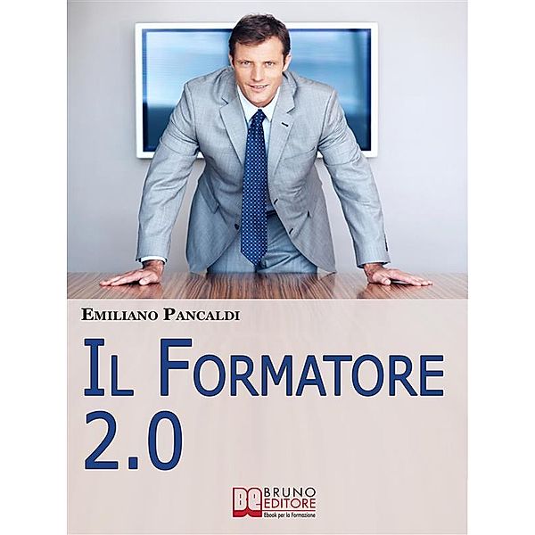 IL Formatore 2.0. Come Realizzare Prodotti, Sessioni ed Eventi Formativi con gli Strumenti del Web. (Ebook Italiano - Anteprima Gratis), Emiliano Pancaldi