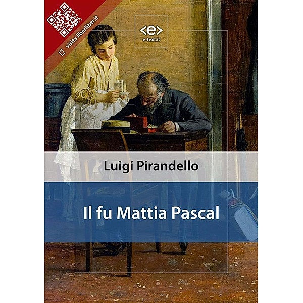 Il fu Mattia Pascal / Liber Liber, Luigi Pirandello