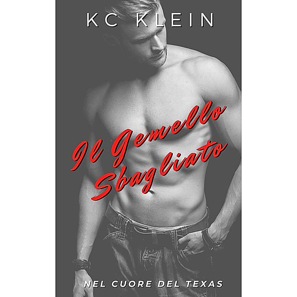 Il Gemello Sbagliato (Nel Cuore del Texas Series #4, #4), Kc Klein