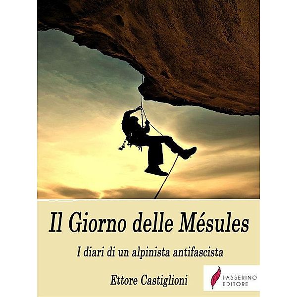 Il Giorno delle Mésules - I diari di un alpinista antifascista, Ettore Castiglioni