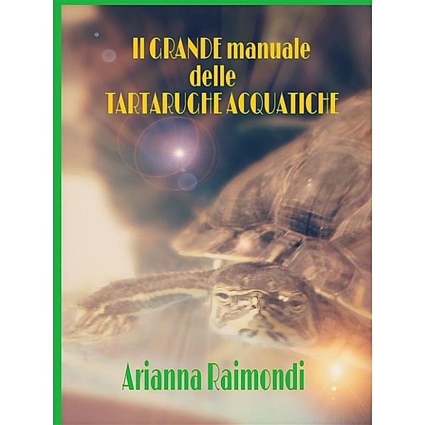 Il grande manuale delle tartarughe acquatiche, Arianna Raimondi