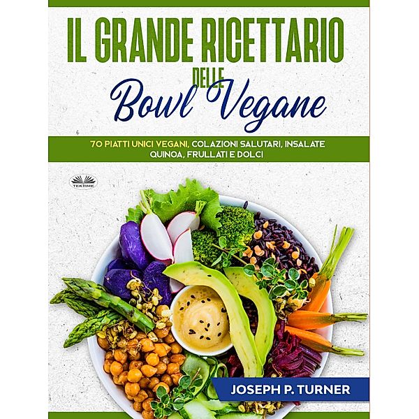 Il Grande Ricettario Delle Bowl Vegane, Joseph P. Turner