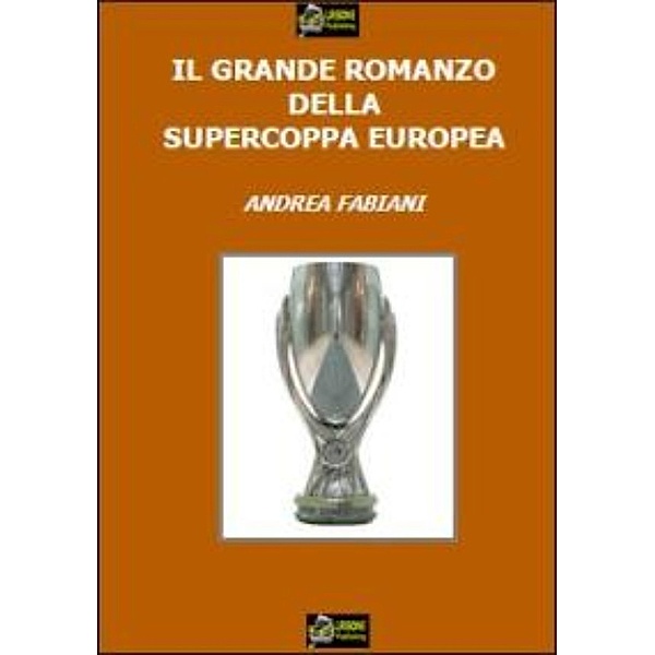Il Grande Romanzo della Supercoppa Europea VERSIONE EPUB, Andrea Fabiani