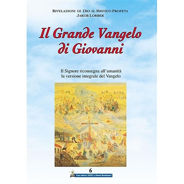 Il Grande Vangelo di Giovanni 6° volume, Jakob Lorber