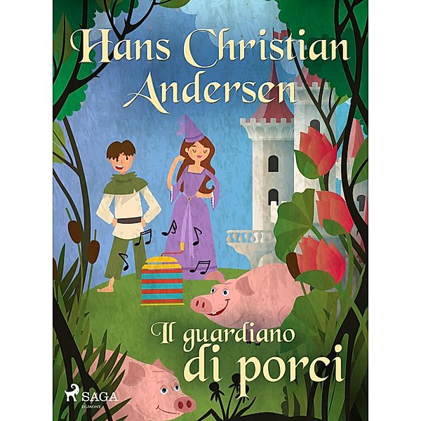 Il guardiano di porci / Le fiabe di Hans Christian Andersen, H. C. Andersen