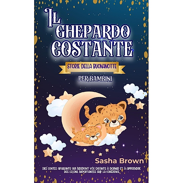 Il Guepardo Constante: Storie della buonanotte per bambini (animale: collezione di valori, #1) / animale: collezione di valori, Sasha Brown