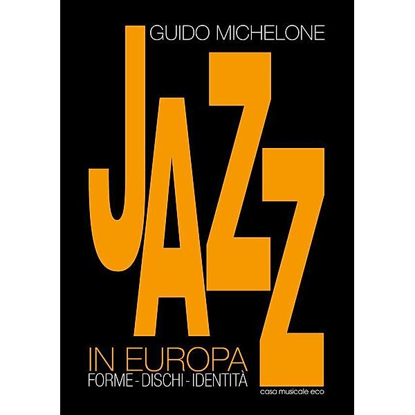 Il Jazz in Europa / Storia ed analisi della musica, Guido Michelone