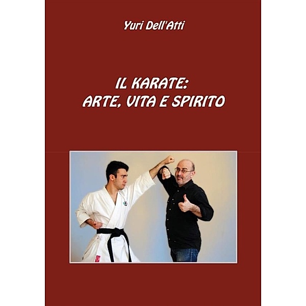 Il Karate: Arte, Vita E Spirito, Yuri Dell'Atti