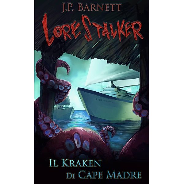 Il Kraken di Cape Madre (Lorestalker (Italiano), #2) / Lorestalker (Italiano), J. P. Barnett