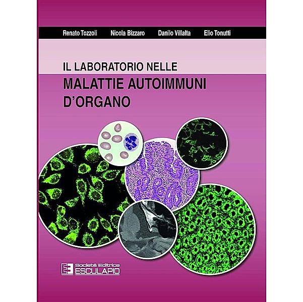 Il laboratorio nelle malattie autoimmuni d'organo, Renato Tozzoli, Nicola Bizzaro, Danilo Villalta, Elio Tonutti