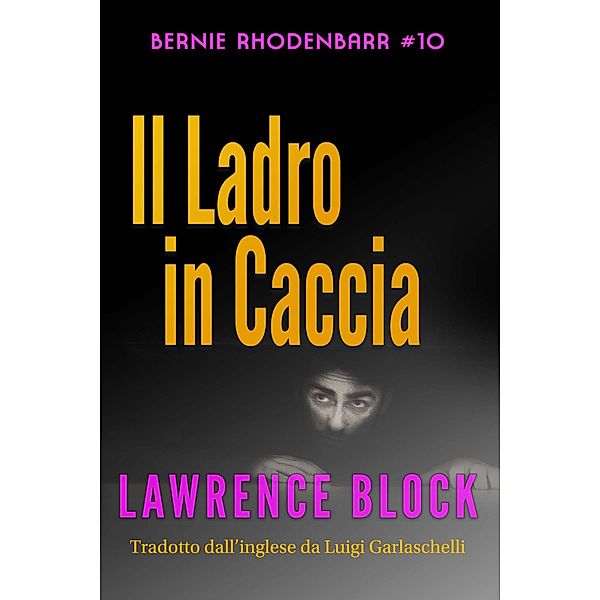 Il Ladro in Caccia (Bernie Rhodenbarr, #10) / Bernie Rhodenbarr, Lawrence Block