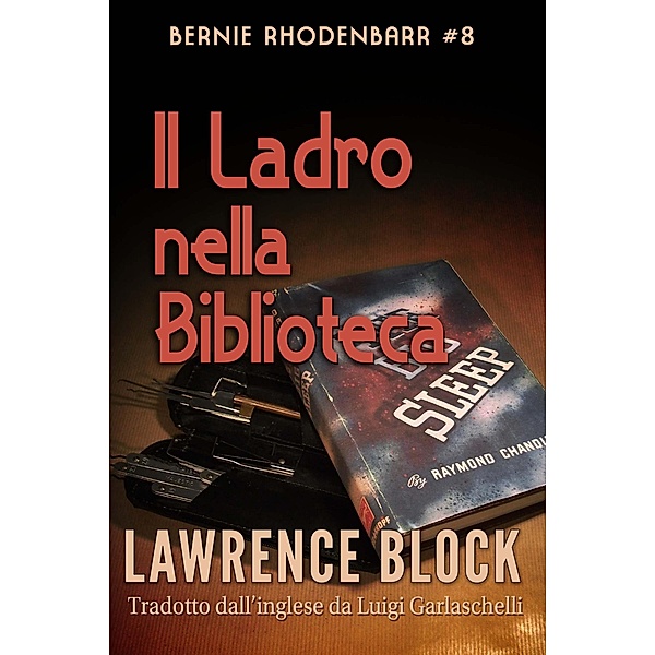 Il Ladro nella Biblioteca (Bernie Rhodenbarr, #8) / Bernie Rhodenbarr, Lawrence Block