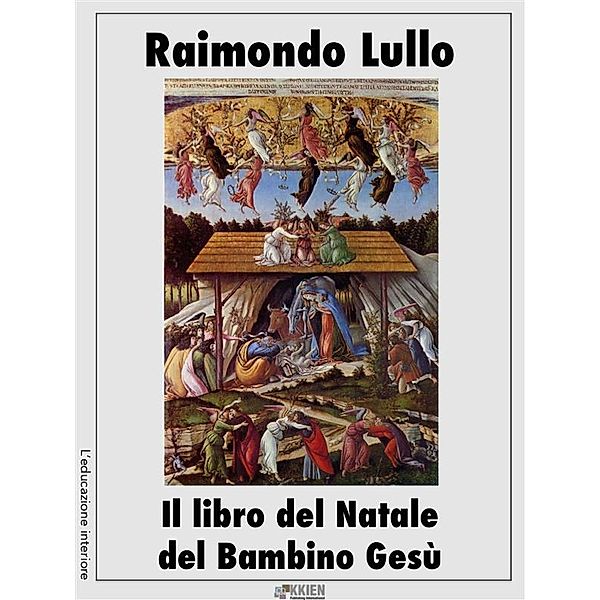 Il libro del Natale del Bambino Gesù / L'educazione interiore Bd.10, Raimondo Lullo