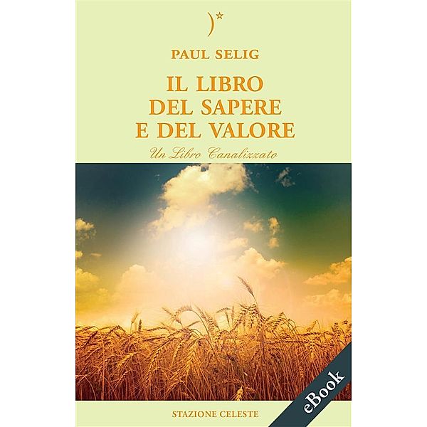 Il Libro del Sapere e del Valore / Biblioteca Celeste Bd.22, Paul Selig