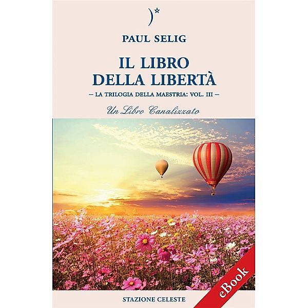 Il Libro della Libertà / Biblioteca Celeste Bd.35, Paul Selig