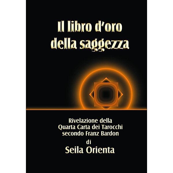 Il libro d'oro della saggezza, Seila Orienta P. Windsheimer Translator