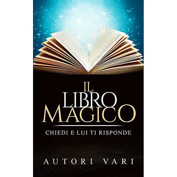 Il libro magico - chiedi e lui ti risponde, Autori Vari
