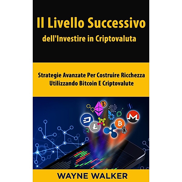 Il Livello Successivo dell'Investire in Criptovaluta, Wayne Walker