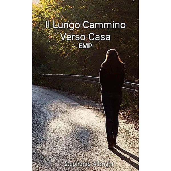 Il lungo cammino verso casa (Serie EMP - Libro 1, #1) / Serie EMP - Libro 1, Stephanie Albright