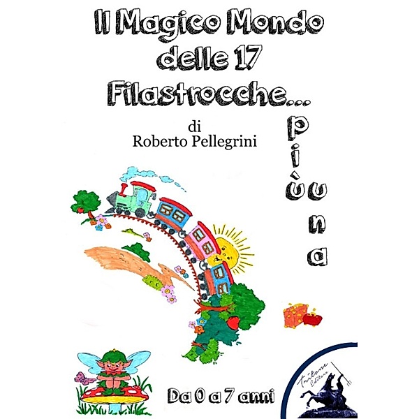 Il Magico Mondo delle 17 Filastrocche... più una, Roberto Pellegrini