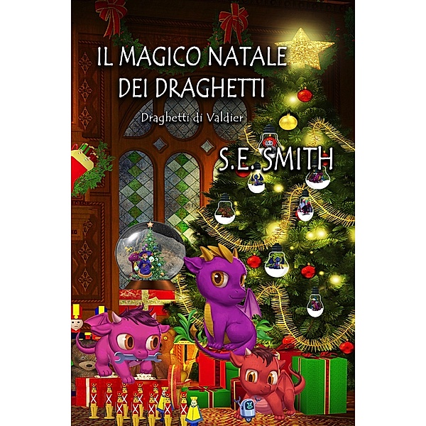 Il magico Natale dei draghetti (Draghetti di Valdier, #3) / Draghetti di Valdier, S. E. Smith