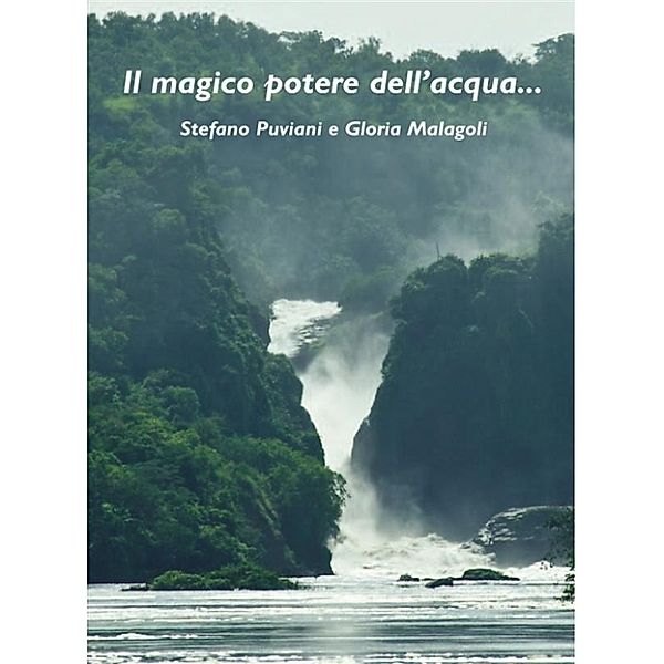 Il magico potere dell'acqua..., Stefano Puviani E Gloria Malagoli
