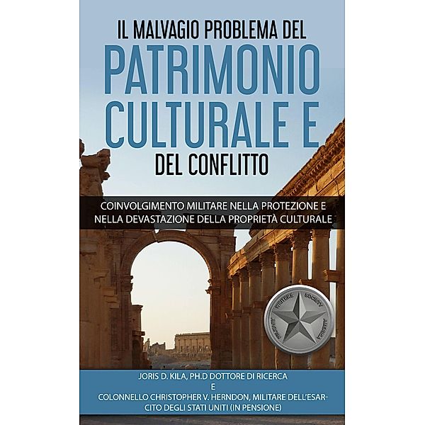 Il  Malvagio Problema Del Patrimonio Culturale E Del Conflitto, Joris D Kila, Colonel Christopher V. Herndon