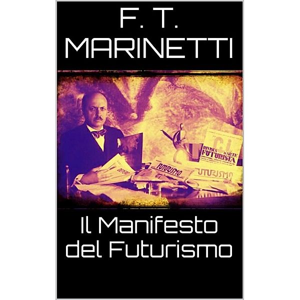 Il manifesto del futurismo, F. T. Marinetti