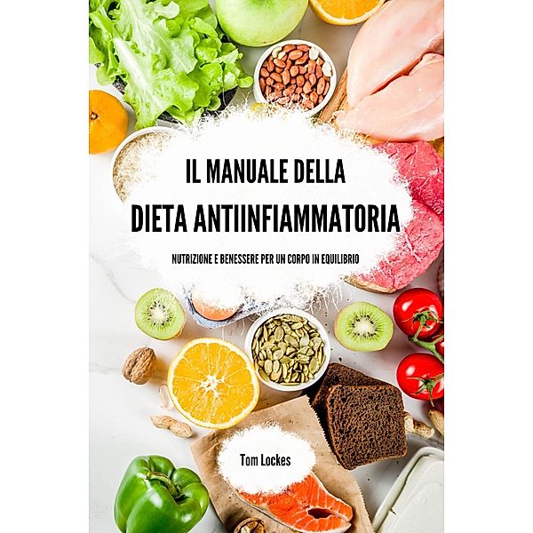 Il manuale della dieta antiinfiammatoria, Tom Lockes