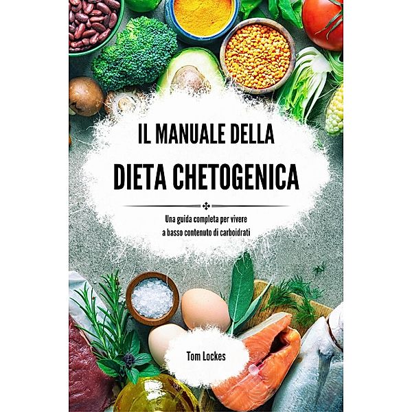 Il manuale della dieta chetogenica, Tom Lockes
