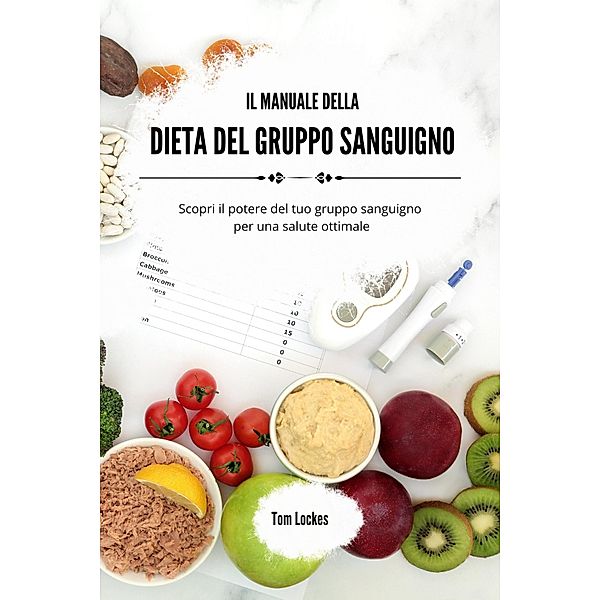 Il manuale della dieta del gruppo sanguigno, Tom Lockes