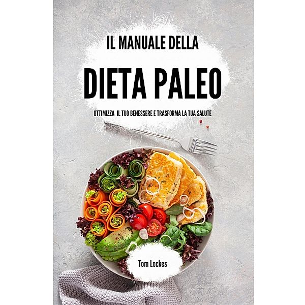 Il manuale della dieta paleo, Tom Lockes