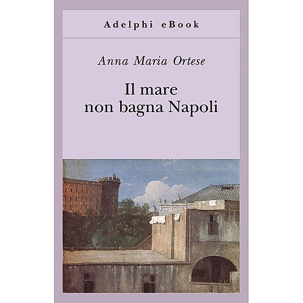 Il mare non bagna Napoli, Anna Maria Ortese