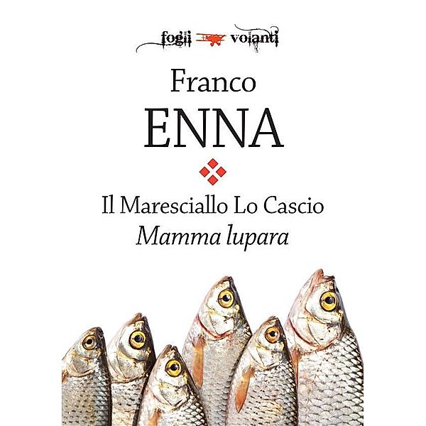 Il Maresciallo Lo Cascio. Mamma Lupara / Fogli volanti, Franco Enna