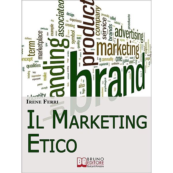 Il Marketing Etico. Come Sviluppare Relazioni di Fiducia e Realizzare il Successo Finanziario e Personale. (Ebook Italiano - Anteprima Gratis), Irene Ferri